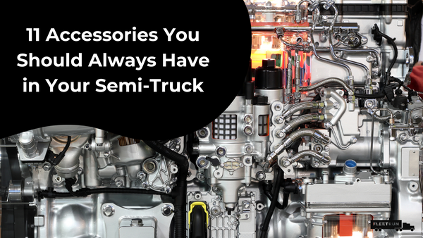 11 Accessories You Should Always Have in Your Semi-Truck