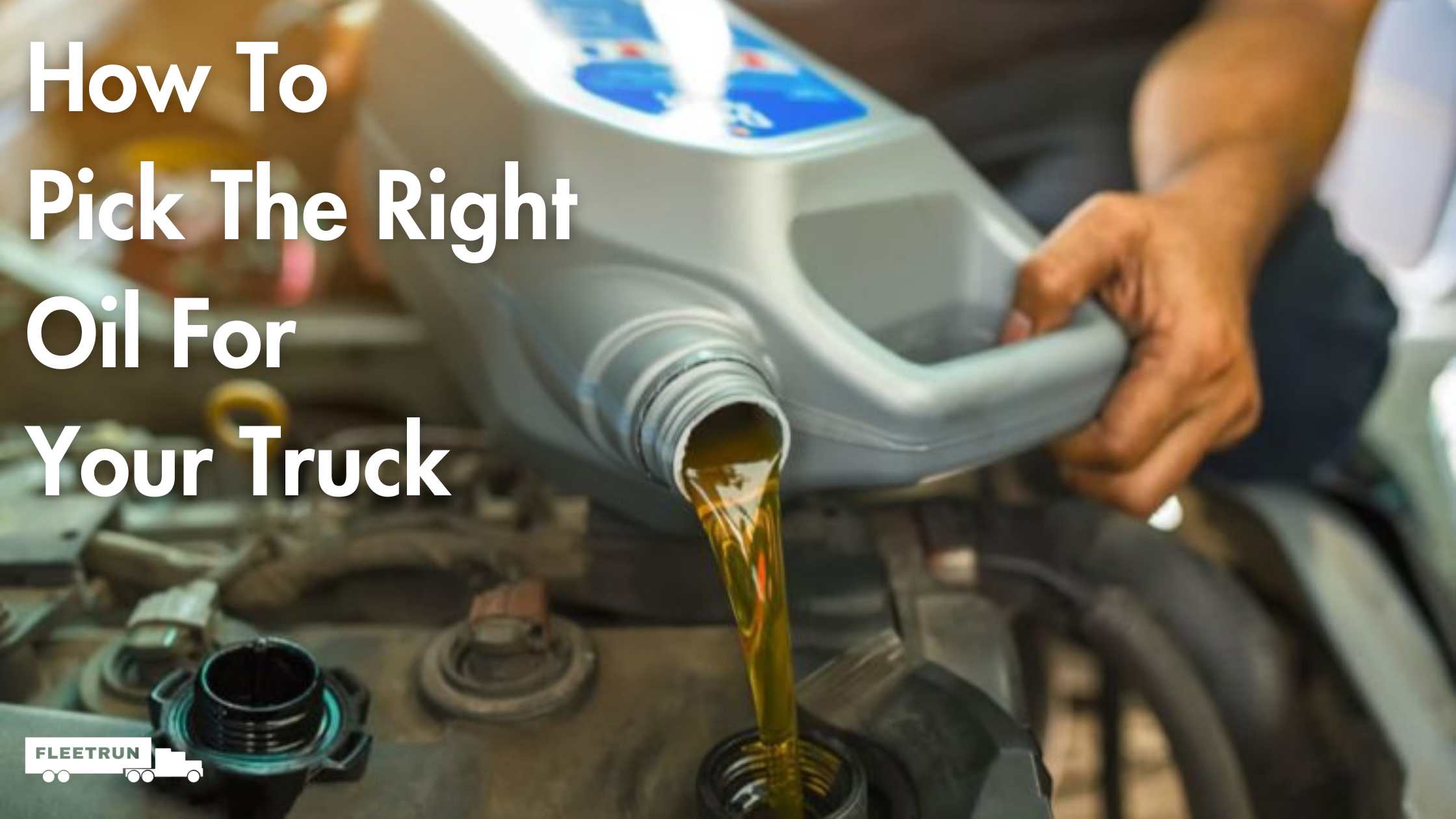 How To Pick The Right Oil For Your Truck